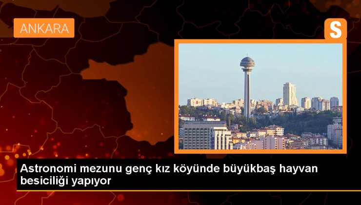 Astronomi ve Uzay Bilimleri Mezunu Emine Çölkuşu, Köyünde Besicilik Yapıyor