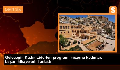 Geleceğin Kadın Liderleri Programı’ndan mezun olan kadınlar başarı hikayelerini paylaştı